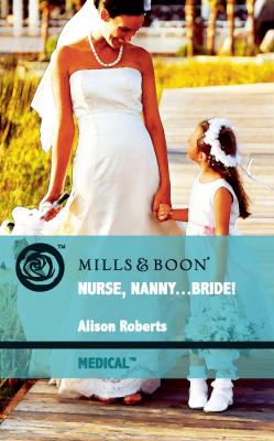 Nurse, Nanny...Bride! - Alison Roberts 
