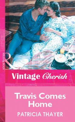 Travis Comes Home - Patricia  Thayer 