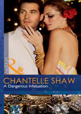 A Dangerous Infatuation - Chantelle  Shaw 
