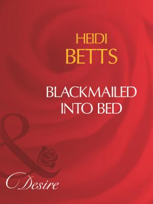 Blackmailed Into Bed - Heidi Betts 