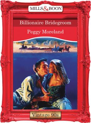 Billionaire Bridegroom - Peggy  Moreland 