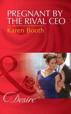 Pregnant By The Rival Ceo - Karen  Booth 