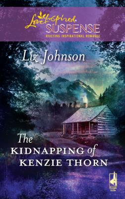 The Kidnapping of Kenzie Thorn - Liz  Johnson 