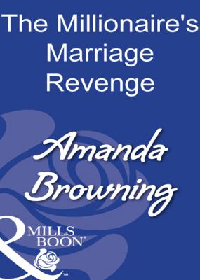The Millionaire's Marriage Revenge - AMANDA  BROWNING 