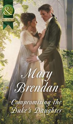 Compromising The Duke's Daughter - Mary  Brendan 