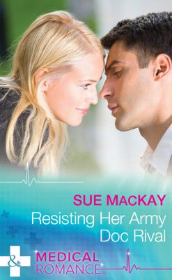 Resisting Her Army Doc Rival - Sue  MacKay 