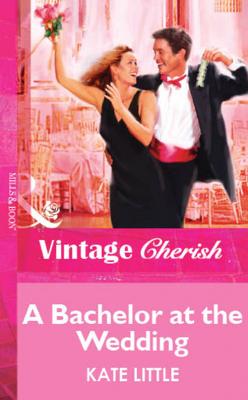 A Bachelor At The Wedding - Kate  Little 
