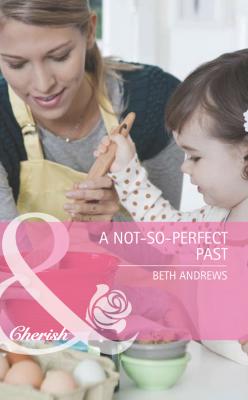 A Not-So-Perfect Past - Beth  Andrews 