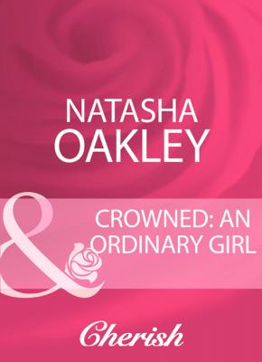 Crowned: An Ordinary Girl - NATASHA  OAKLEY 