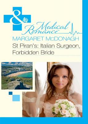 St Piran’s: Italian Surgeon, Forbidden Bride - Margaret  McDonagh 
