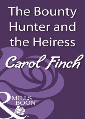The Bounty Hunter and the Heiress - Carol  Finch 