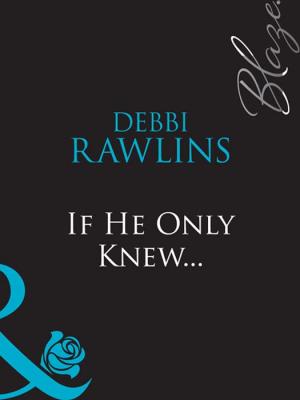 If He Only Knew... - Debbi  Rawlins 