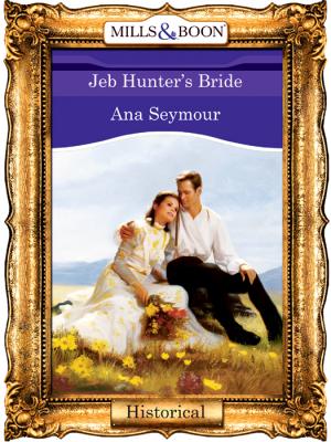Jeb Hunter's Bride - Ana  Seymour 