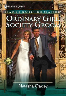 Ordinary Girl, Society Groom - NATASHA  OAKLEY 