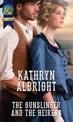 The Gunslinger and the Heiress - Kathryn  Albright 