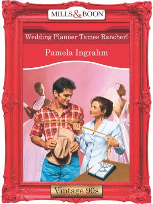 Wedding Planner Tames Rancher! - Pamela  Ingrahm 