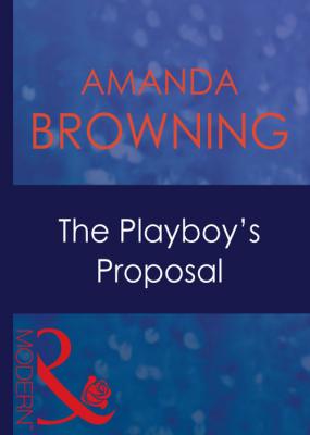 The Playboy's Proposal - AMANDA  BROWNING 