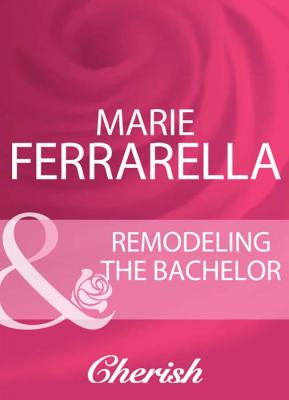 Remodeling The Bachelor - Marie  Ferrarella 