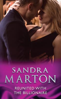 Reunited With The Billionaire - Sandra Marton 
