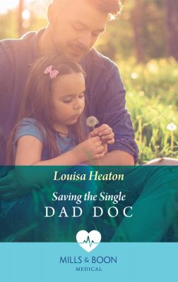 Saving The Single Dad Doc - Louisa  Heaton 