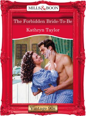 The Forbidden Bride-To-Be - Kathryn  Taylor 