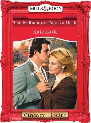 The Millionaire Takes A Bride - Kate  Little 