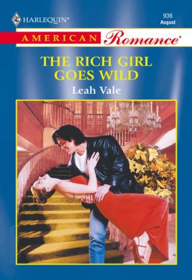 The Rich Girl Goes Wild - Leah  Vale 
