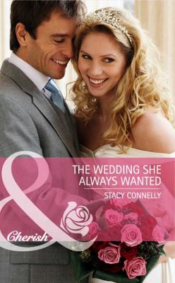 The Wedding She Always Wanted - Stacy  Connelly 