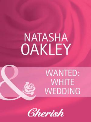 Wanted: White Wedding - NATASHA  OAKLEY 