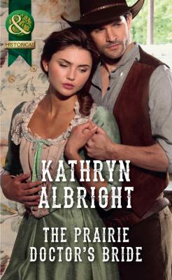 The Prairie Doctor’s Bride - Kathryn  Albright 