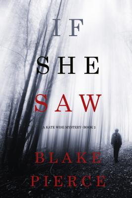 If She Saw - Блейк Пирс A Kate Wise Mystery
