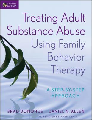 Treating Adult Substance Abuse Using Family Behavior Therapy. A Step-by-Step Approach - Brad  Donohue 