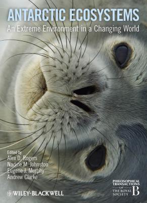 Antarctic Ecosystems. An Extreme Environment in a Changing World - Andrew  Clarke 