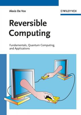 Reversible Computing. Fundamentals, Quantum Computing, and Applications - Alexis Vos De 