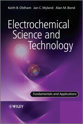 Electrochemical Science and Technology. Fundamentals and Applications - Keith  Oldham 