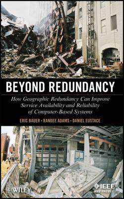Beyond Redundancy. How Geographic Redundancy Can Improve Service Availability and Reliability of Computer-Based Systems - Eric  Bauer 