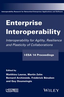 Enterprise Interoperability. Interoperability for Agility, Resilience and Plasticity of Collaborations (I-ESA 14 Proceedings) - Martin  Zelm 