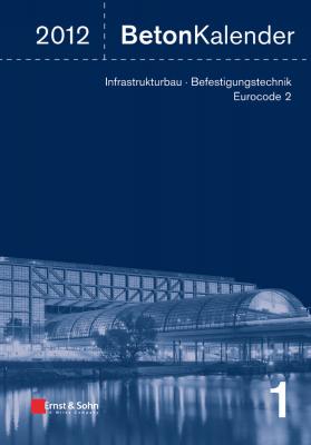 Beton-Kalender 2012. Schwerpunkte - Infrastrukturbau, Befestigungstechnik, Eurocode 2 - Konrad  Bergmeister 