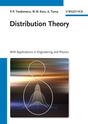 Distribution Theory. With Applications in Engineering and Physics - Petre  Teodorescu 
