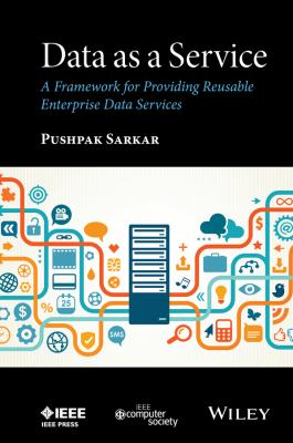Data as a Service. A Framework for Providing Reusable Enterprise Data Services - Pushpak  Sarkar 