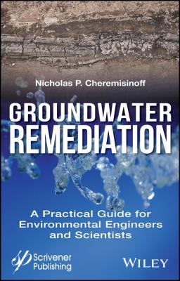 Groundwater Remediation. A Practical Guide for Environmental Engineers and Scientists - Nicholas Cheremisinoff P. 