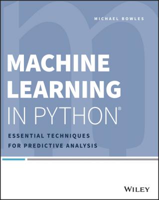 Machine Learning in Python. Essential Techniques for Predictive Analysis - Michael  Bowles 