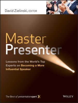Master Presenter. Lessons from the World's Top Experts on Becoming a More Influential Speaker - David  Zielinski 
