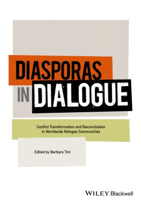 Diasporas in Dialogue. Conflict Transformation and Reconciliation in Worldwide Refugee Communities - Barbara  Tint 