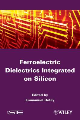 Ferroelectric Dielectrics Integrated on Silicon - Emmanuel Defaÿ 