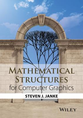 Mathematical Structures for Computer Graphics - Steven Janke J. 
