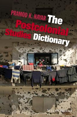 The Postcolonial Studies Dictionary - Pramod Nayar K. 