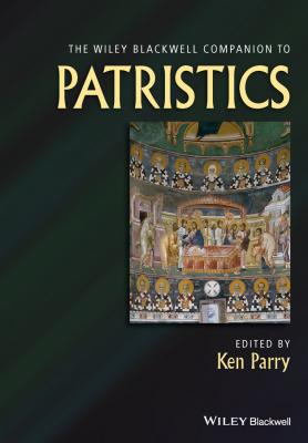 Wiley Blackwell Companion to Patristics - Ken  Parry 