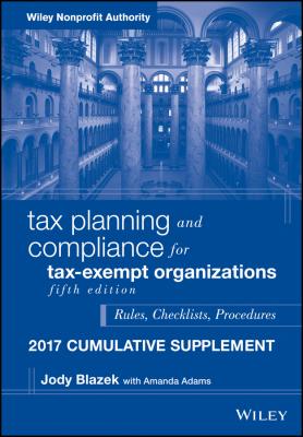 Tax Planning and Compliance for Tax-Exempt Organizations, 2017 Cumulative Supplement - Jody  Blazek 