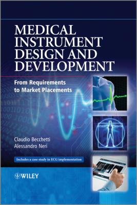 Medical Instrument Design and Development. From Requirements to Market Placements - Claudio  Becchetti 